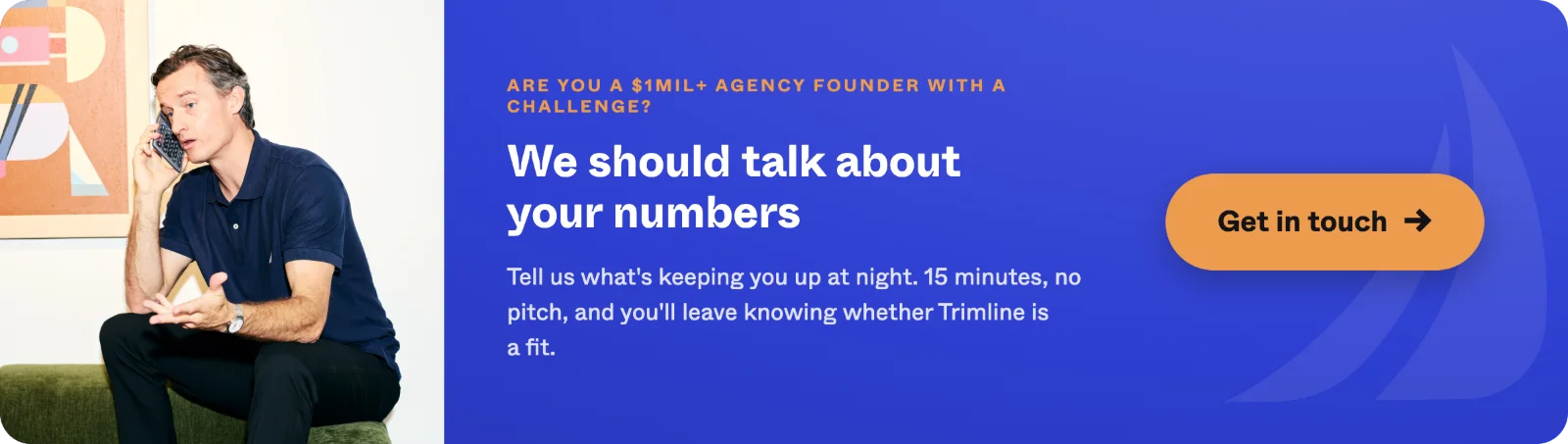 Are you a $1mil+ agency founder with a challenge? We should talk about your numbers. Tell us what is keeping you up at night - 15 minutes, no pitch, and you will leave knowing whether Trimline is a fit. Get in touch.